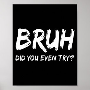 Poster Bruh, Você Mesmo Tentou Motivação De Malhação De H