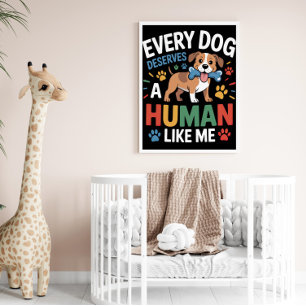 Poster Cada Cão Merece Um Humano Como Eu