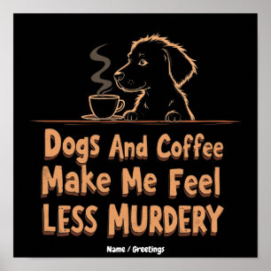 Poster Cães e Café Me Fazem Me Sentir Menos Assassino