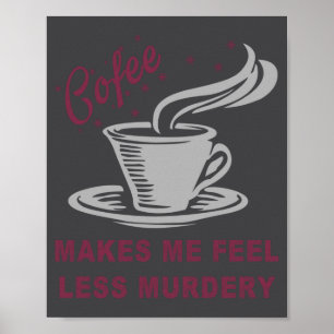 Poster Café Me Faz Me Sentir Menos Assassinamente Engraça