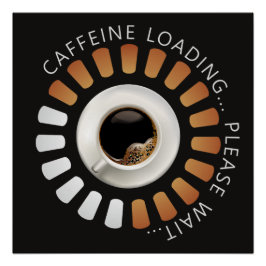 Pôster Caffeine loading