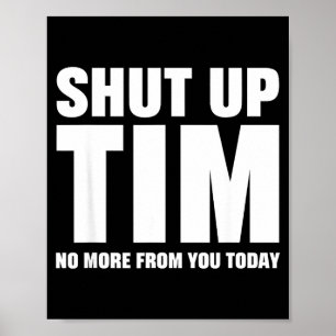 Poster Cala a Boca Tim Não Mais De Você Hoje Engraçado