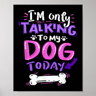 Poster Camiseta Eu Só Estou Falando Com Meu Cachorro Hoje