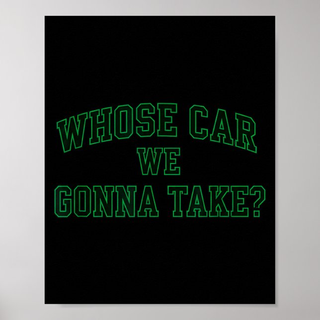 Poster Car Racing Crew Whose Car We Gonna Take_ Collegiat (Frente)