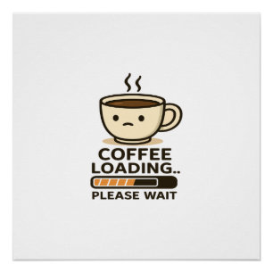 Pôster Carregando Café, Por Favor Aguarde - Café da Manhã