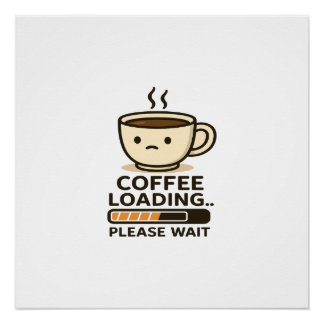 Pôster Carregando Café, Por Favor Aguarde - Café da Manhã