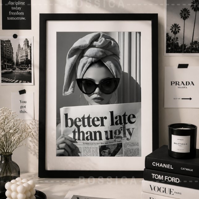 Poster Cartaz de Moda 'Melhor Tarde do que Feio' Arte de  (Better Late Than Ugly Fashion Poster | Chic Black & White Glam Wall Art | Vogue Modern Poster)