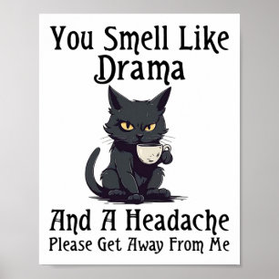 Poster Cat Você Cheira Como Drama E Uma Dor De Cabeça Por