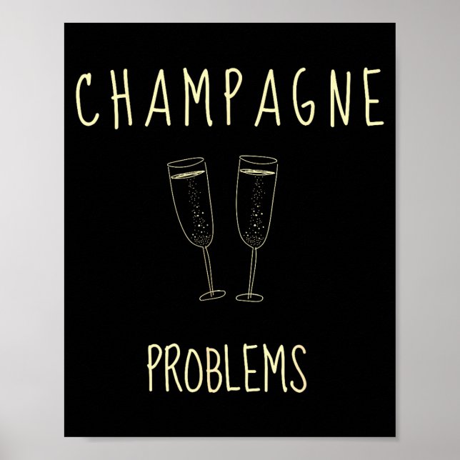 Poster Champagne Problems - For Funny Novelty Meme Life  (Frente)