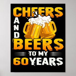 Poster Cheers And Beers To My 60 Years 60th Birthday Gift