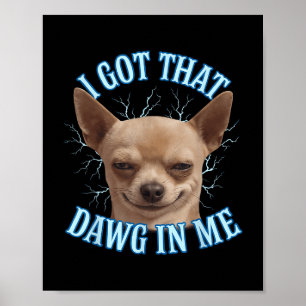 Poster Chihuahua Engraçado Meme Eu Peguei Aquele Dawg Na 