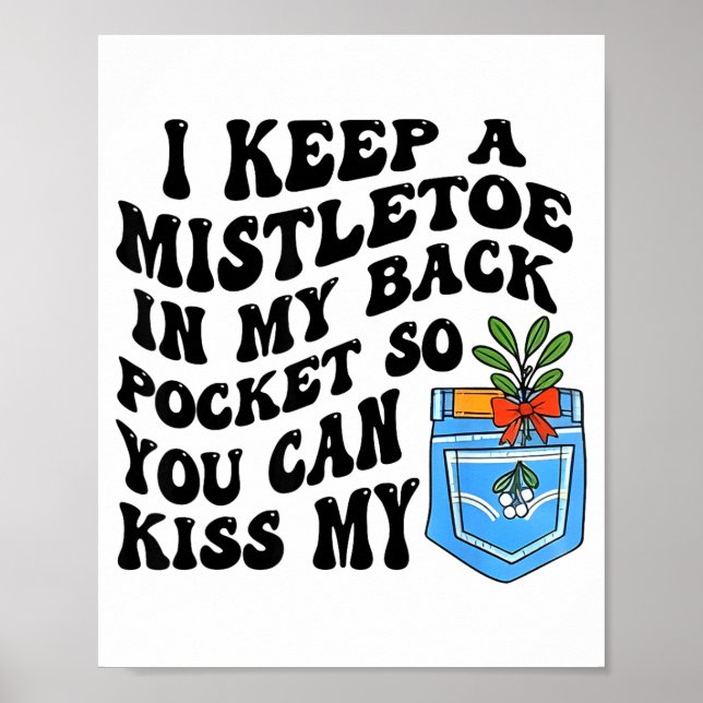 Poster Christmas I Keep Mistletoe In My Back Cket So You  (Frente)