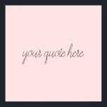 Poster Citação Personalizada de Script Elegante<br><div class="desc">Citação personalizada de script elegante. Crie seu próprio design de texto de script de caligrafia personalizado.</div>