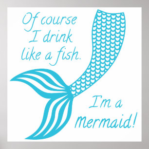 Poster Claro que bebo como um peixe. Sou uma sereia.