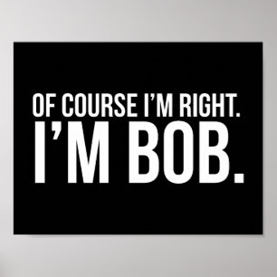 Poster Claro que tenho razão. Sou o BOB.