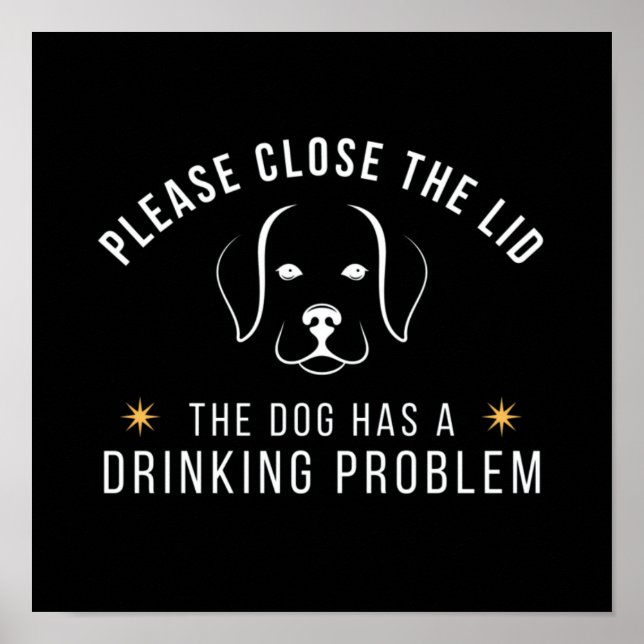 Poster close the lid the dog has a drinking problem (Frente)