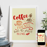 Poster Coffee and Friends Cote em Tipografia Bistro Art<br><div class="desc">Poster de café para a sua casa, decor de bistro ou arte de restaurante. A design apresenta a citação de café "Café e Amigos fazem a Mistura Perfeita" e ilustrações incluindo uma xícara de café e sobremesa de cupcake. A tipografia decorativa é escrita em cores aconchegantes de vermelho, laranja e...</div>