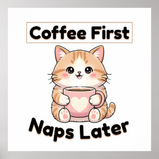 Poster Coffee First Naps Later Cute Cat | Kawaii Coffee 