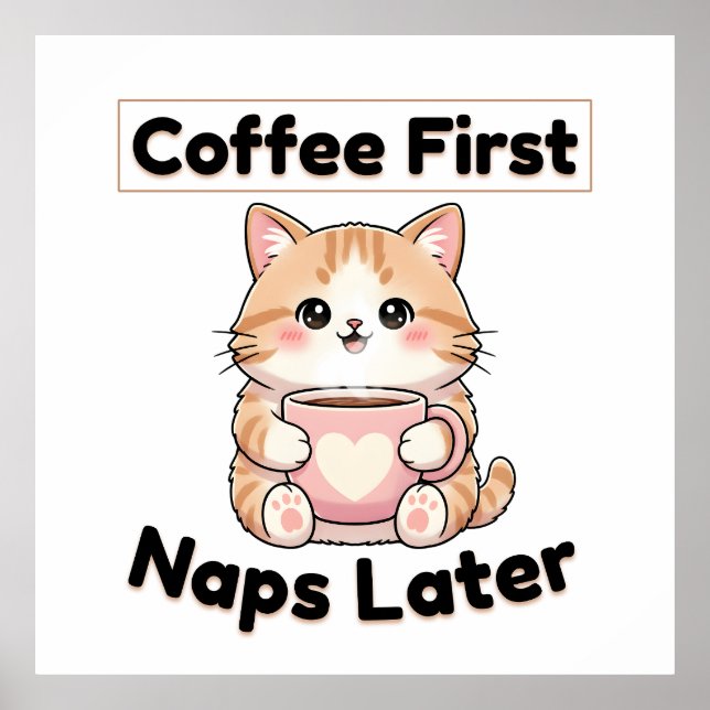 Poster Coffee First Naps Later Cute Cat | Kawaii Coffee  (Frente)