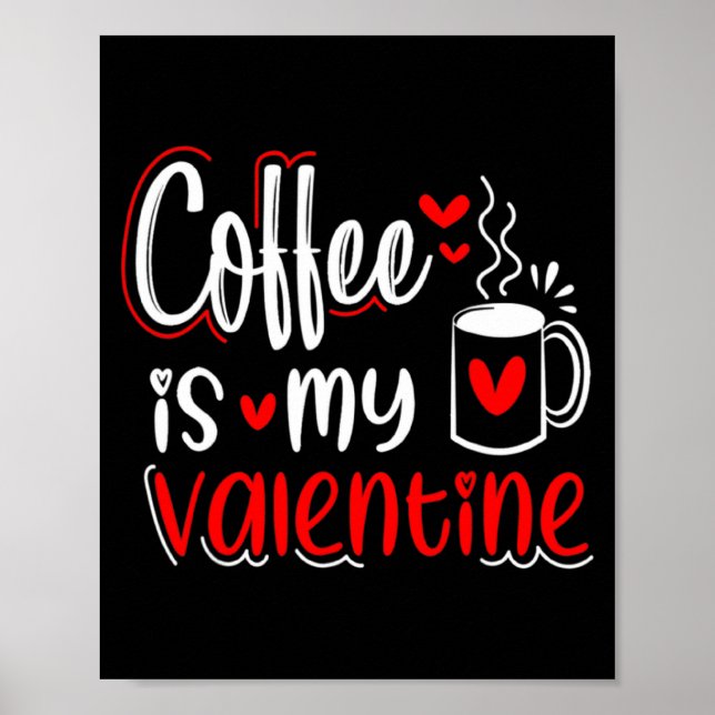 Poster Coffee Is My Valentine Coffee Lover Valentines Day (Frente)