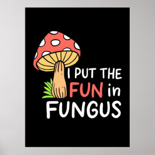 Poster Cogumelo Eu Coloquei A Diversão No Fungo