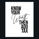 Poster Conheça Seu Valor E Depois Adicione Imposto<br><div class="desc">Conheça Seu Valor E Depois Adicione Imposto</div>