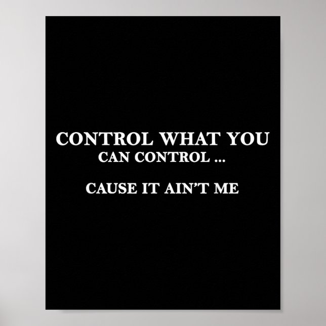 Poster Control What You Can Control Cause It Ain't Me  (Frente)