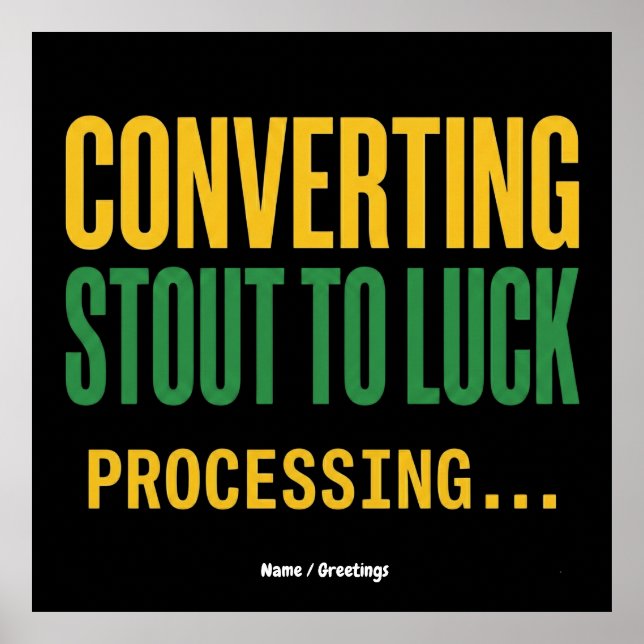 Poster Converting Stout to Luck Processing Funny  (Frente)