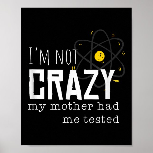 Poster Cool Chemistry Geek Quote Jokes I'm Not Crazy My M (Frente)