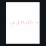 Poster Cor-de-rosa simples Respire o script<br><div class="desc">Simples poster branco com um script "só respirar" rosa penteado.</div>