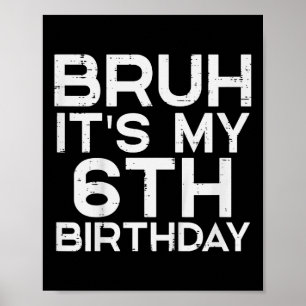 Poster Crianças Bruh É O Meu 6 Aniversário De 6 Anos