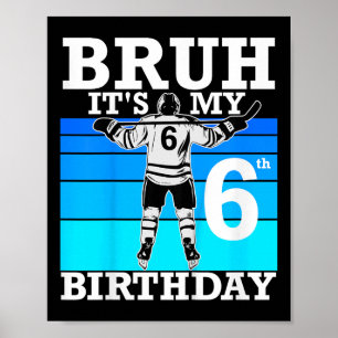 Poster Crianças Bruh It's Meu 6 Aniversário Hockey 6