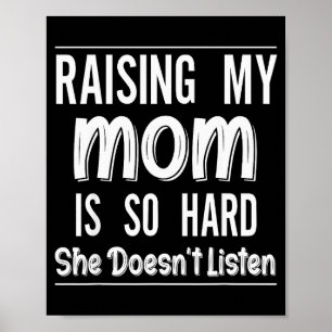 Poster Criar Minha Mãe É Tão Difícil Ela Não Ouve Engraça