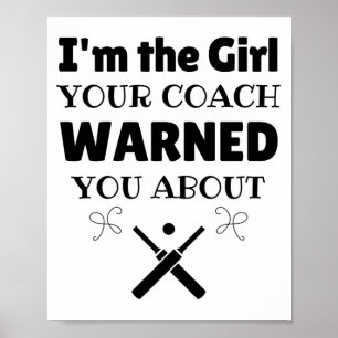 Poster Cricket: I'm the girl your coach warned you about.