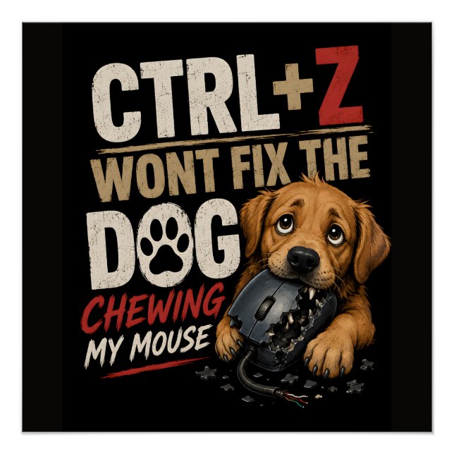 Pôster CTRL + Z Não Vai Consertar o Cachorro Roendo Meu M (Frente)