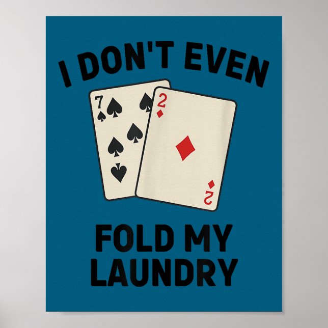 Poster Cute Funny poker, i don't even fold my laundry (Frente)