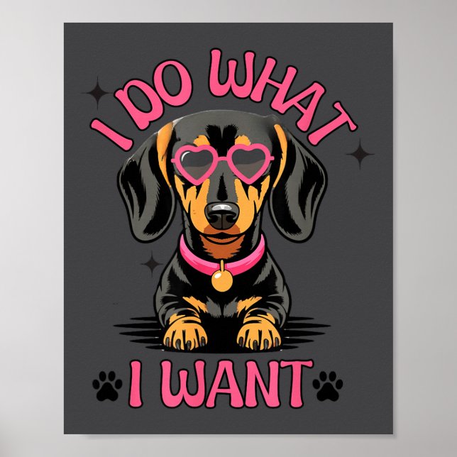 Poster Dachshund I Do What I Want Funny Dog  (Frente)