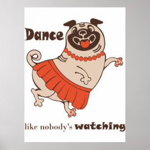 Poster Dança como se ninguém estivesse assistindo Pug Gir