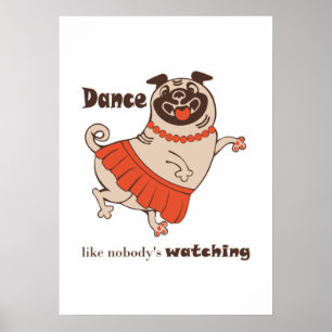 Poster Dança como se ninguém estivesse assistindo Pug Gir