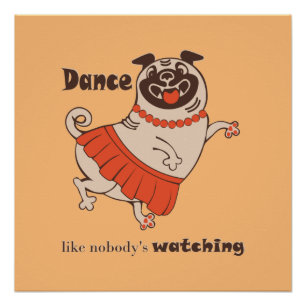 Pôster Dança como se ninguém estivesse assistindo Pug Gir