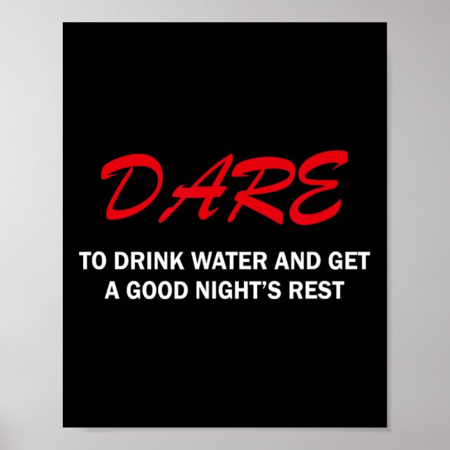 Poster Dare To Drink Water And Get A Good Night's Rest  (Frente)