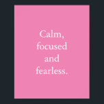 Poster de citação inspiracional minimalista rosa<br><div class="desc">Mínimo cor-de-rosa, Poster de citação inspiracional com uma simples citação inspiradora, "Calma, focada e destemida." O texto é fácil de personalizar no modelo de personalização on-line caso você queira mudar o texto. Se você precisar alterar o tamanho do texto ou se quiser alterar a cor do plano de fundo, clique...</div>