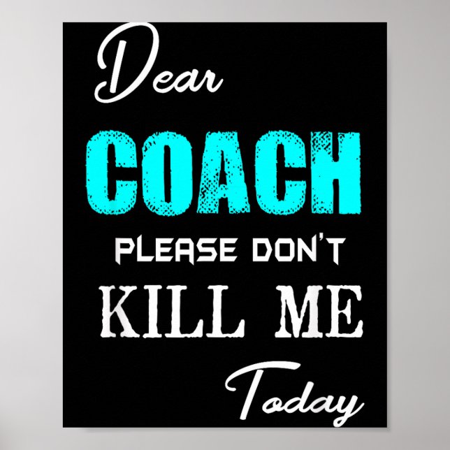 Poster Dear Coach Please Don't Kill Me Today Funny  (Frente)