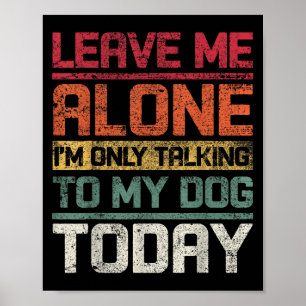 Poster Deixe-me sozinho. Só estou falando com meu cachorr