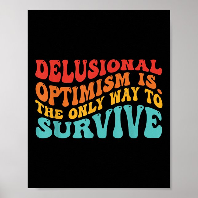 Poster Delusional Optimism Is. The Only Way To Survive  (Frente)