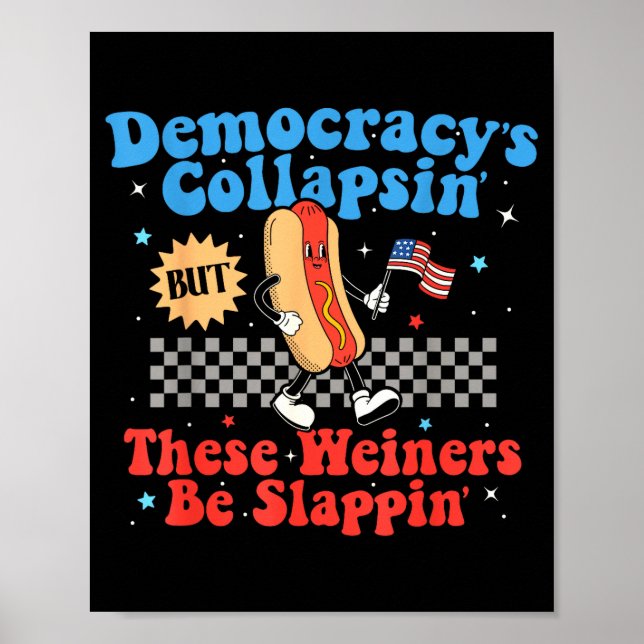 Poster Democracy Is Collapsing But These Wieners Be Slapn (Frente)