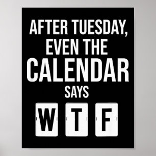 Poster Depois de Terça-Feira Mesmo O Calendário Diz Wtf E