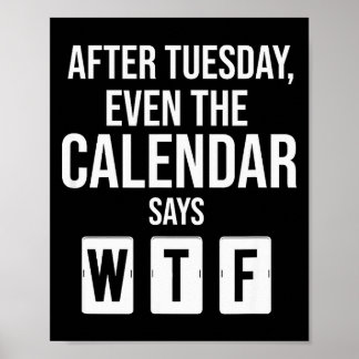 Poster Depois de Terça-Feira Mesmo O Calendário Diz Wtf E