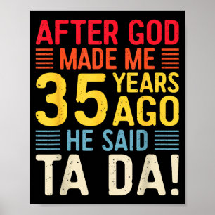 Poster Depois que Deus me fez há 35 anos Ele disse Ta Da