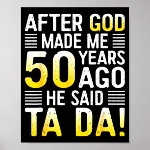 Poster Depois que Deus me fez há 50 anos Ele disse Ta Da